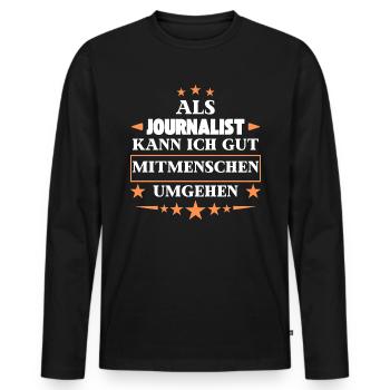 Dealing with fellow human beings as a journalist. - Men's Premium Organic Long Sleeve Shirt - black - Front - Nico (187cm)
