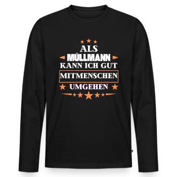 Als Müllmann Mitmenschen Umgehen. - Männer Premium Bio Langarmshirt - Schwarz - Vorne - Nico (187cm)