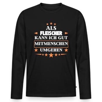 Als Fleischer Mitmenschen Umgehen. - Männer Premium Bio Langarmshirt - Schwarz - Vorne - Nico (187cm)