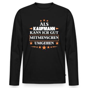 Als Kaufmann Mitmenschen Umgehen. - Männer Premium Bio Langarmshirt - Schwarz - Vorne - Nico (187cm)
