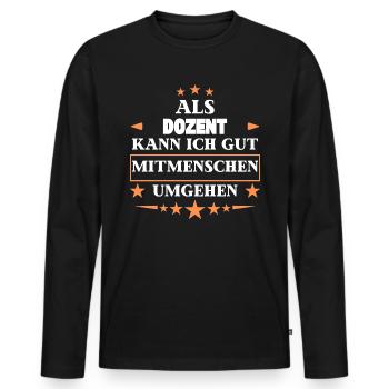 Dealing with fellow human beings as a lecturer. - Men's Premium Organic Long Sleeve Shirt - black - Front - Nico (187cm)