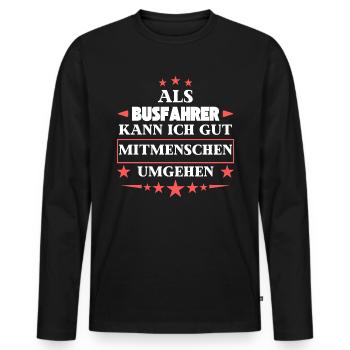 Als Busfahrer Mitmenschen Umgehen. - Männer Premium Bio Langarmshirt - Schwarz - Vorne - Nico (187cm)