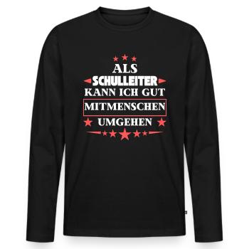 Als Schulleiter Mitmenschen Umgehen. - Männer Premium Bio Langarmshirt - Schwarz - Vorne - Nico (187cm)