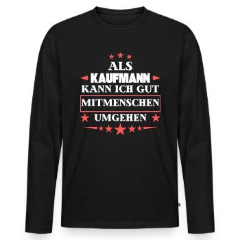 Als Kaufmann Mitmenschen Umgehen. - Männer Premium Bio Langarmshirt - Schwarz - Vorne - Nico (187cm)