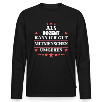 Dealing with fellow human beings as a lecturer. - Men's Premium Organic Long Sleeve Shirt - black - Front - Nico (187cm)