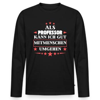 Dealing with fellow human beings as a professor. - Men's Premium Organic Long Sleeve Shirt - black - Front - Nico (187cm)