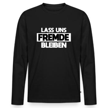 Lass uns Fremde bleiben Lustiger Spruch Statement - Männer Premium Bio Langarmshirt - Schwarz - Vorne - Nico (187cm)