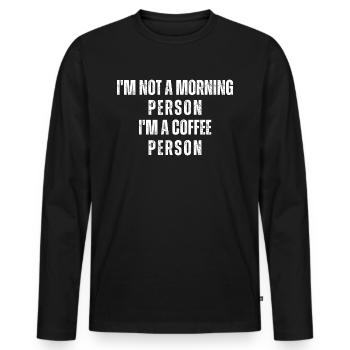 I'm not a morning person I'm a coffee person - Men's Premium Organic Long Sleeve Shirt - black - Front - Nico (187cm)