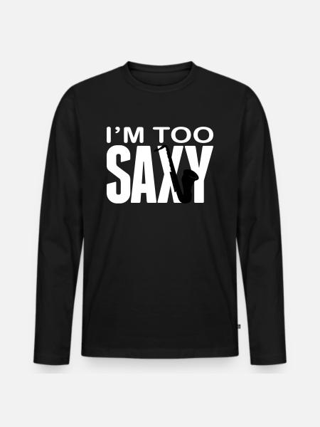 I'm too Saxy - Men's Premium Organic Long Sleeve Shirt - black