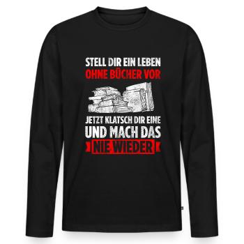 Stell Dir Ein Leben Ohne Bücher Vor Nie Wieder - Männer Premium Bio Langarmshirt - Schwarz - Vorne - Nico (187cm)