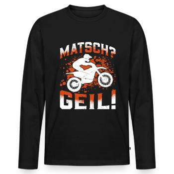 Matsch? Geil! Motocross Enduro Dirt Bike Fahren - Männer Premium Bio Langarmshirt - Schwarz - Vorne - Nico (187cm)