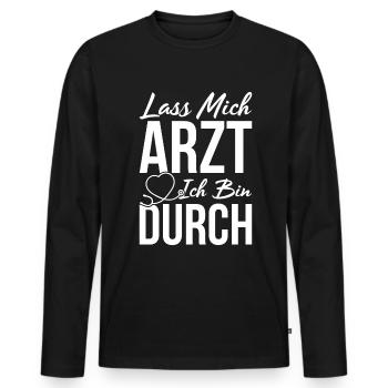 Lass Mich Arzt Ich Bin Durch lustiger Spruch - Männer Premium Bio Langarmshirt - Schwarz - Vorne - Nico (187cm)