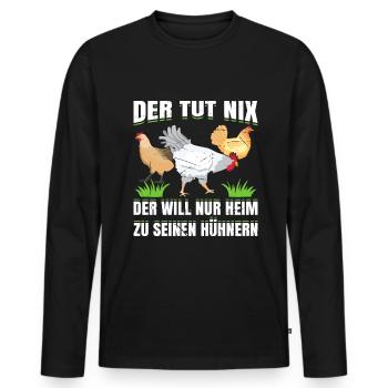 Der Tut Nix Der Will Nur Heim Zu Seinen Hühnern - Männer Premium Bio Langarmshirt - Schwarz - Vorne - Nico (187cm)