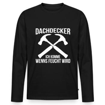 Dachdecker Ich Komme Wenns Feucht Wird - Männer Premium Bio Langarmshirt - Schwarz - Vorne - Nico (187cm)