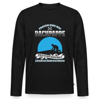 Frauen Sind Wie Dachpappe Wenn Du Sie Nicht Richti - Männer Premium Bio Langarmshirt - Schwarz - Vorne - Nico (187cm)
