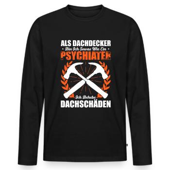 Als Dachdecker Bin Ich Sowas Wie Ein Psychiater Ic - Männer Premium Bio Langarmshirt - Schwarz - Vorne - Nico (187cm)