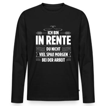 Ich Bin In Rente Du Nicht Viel Spaß Morgen Bei Der - Männer Premium Bio Langarmshirt - Schwarz - Vorne - Nico (187cm)