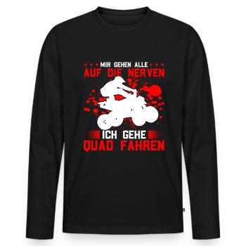 Mir Gehen Alle Auf Die Nerven Ich Gehe Quad Fahren - Männer Premium Bio Langarmshirt - Schwarz - Vorne - Nico (187cm)