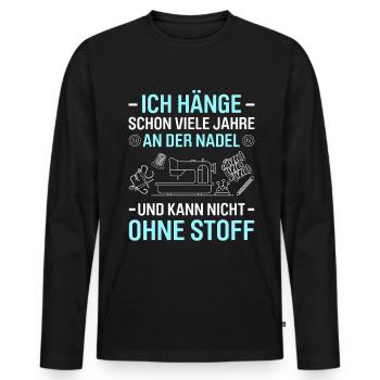 Schon Jahre An Der Nadel Kann Nicht Ohne Stoff - Männer Premium Bio Langarmshirt - Schwarz - Vorne - Nico (187cm)