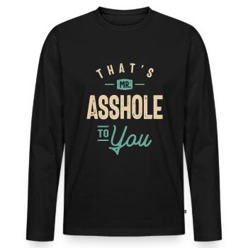 That's Mr Asshole To You Funny Sarcastic Humor - Men's Premium Organic Long Sleeve Shirt - black - Front - Nico (187cm)
