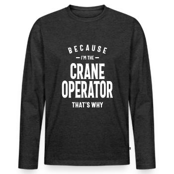 Crane Operator Job Occupation Birthday Worker - Men's Premium Organic Long Sleeve Shirt - heather anthracite - Front - Nico (187cm)