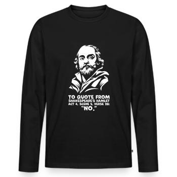 Shakespeares "Nein"-Zitat - Lustiges Hamlet-Zitat - Männer Premium Bio Langarmshirt - Schwarz - Vorne - Nico (187cm)