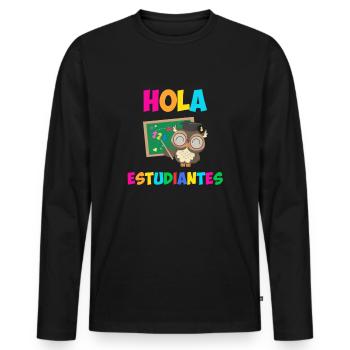 Hola Estudiantes, hello class funny spanish teache - Men's Premium Organic Long Sleeve Shirt - black - Front - Nico (187cm)