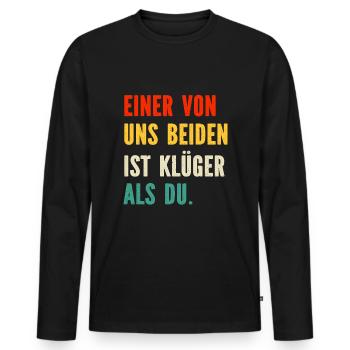 Einer von uns Beiden ist Klüger als Du Sprüche - Männer Premium Bio Langarmshirt - Schwarz - Vorne - Nico (187cm)