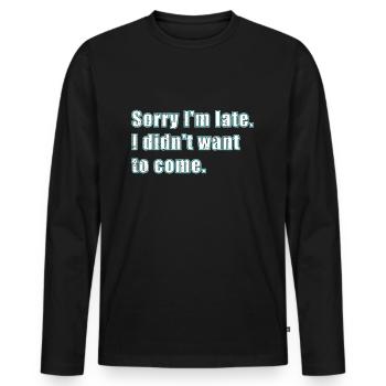 Tut mir leid, ich bin spät dran, wollte nicht komm - Männer Premium Bio Langarmshirt - Schwarz - Vorne - Nico (187cm)