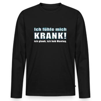ICH FÜHLE MICH KRANK. ICH GLAUB, ICH HAB MONTAG. - Männer Premium Bio Langarmshirt - Schwarz - Vorne - Nico (187cm)