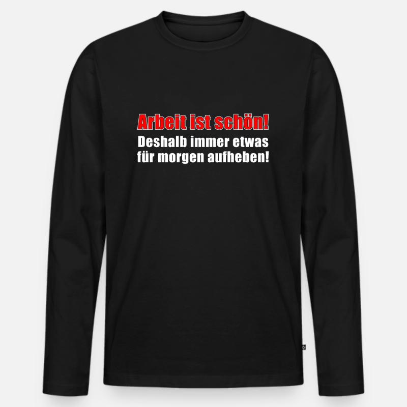 Arbeit ist schön! Spruch - Männer Premium Bio Langarmshirt - Schwarz