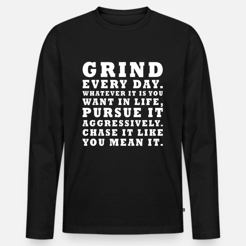 grind every day whatever pursue it aggressively De - Männer Premium Bio Langarmshirt - Schwarz