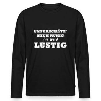 Unterschätz mich ruhig, das wird lustig ! - Männer Premium Bio Langarmshirt - Schwarz - Vorne - Nico (187cm)