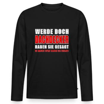 Dachdecker Spruch Job Lustiges Dachdecker Geschenk - Männer Premium Bio Langarmshirt - Schwarz - Vorne - Nico (187cm)