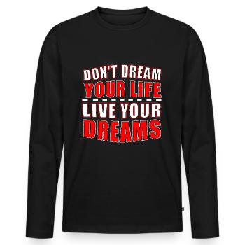 don't dream your life live your dream - Men's Premium Organic Long Sleeve Shirt - black - Front - Nico (187cm)