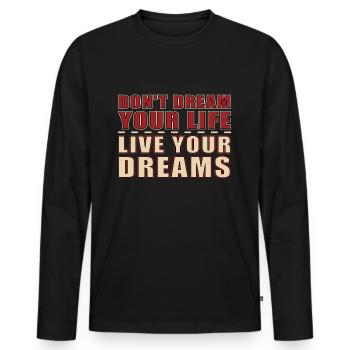 Don't dream your Life - Life your Dream - Men's Premium Organic Long Sleeve Shirt - black - Front - Nico (187cm)