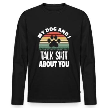 Hundeshirt My Dog And I Talk Sht About You - Männer Premium Bio Langarmshirt - Schwarz - Vorne - Nico (187cm)