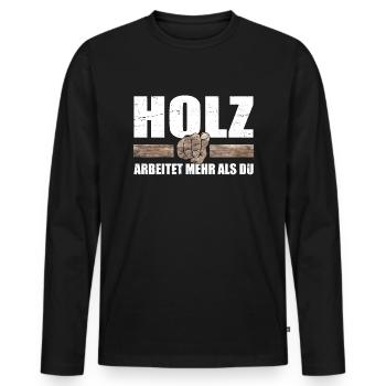Holz arbeitet mehr als du - Tischler Holzfäller - Männer Premium Bio Langarmshirt - Schwarz - Vorne - Nico (187cm)