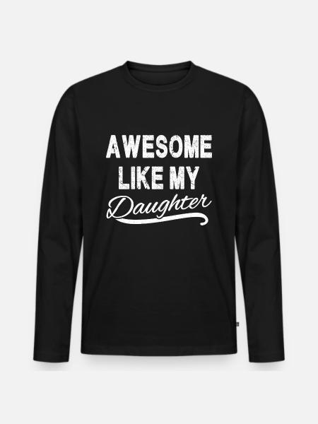 Awesome Like My Daughter - Men's Premium Organic Long Sleeve Shirt - black