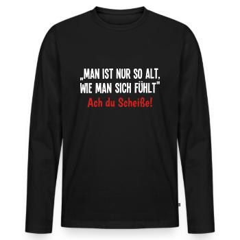 Man ist nur so alt Wie man sich fühlt Ach Scheiße! - Männer Premium Bio Langarmshirt - Schwarz - Vorne - Nico (187cm)