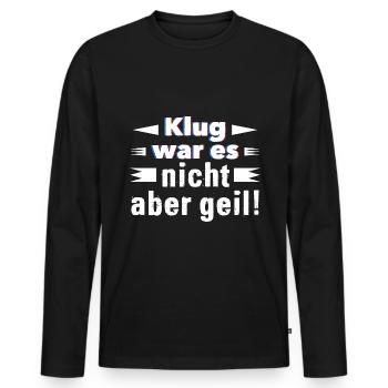 Klug war es nicht aber geil! - Männer Premium Bio Langarmshirt - Schwarz - Vorne - Nico (187cm)