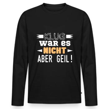 Klug war es nicht aber geil! - Männer Premium Bio Langarmshirt - Schwarz - Vorne - Nico (187cm)