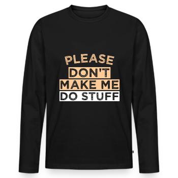 Please Don't Make ME DO STUFF - Men's Premium Organic Long Sleeve Shirt - black - Front - Nico (187cm)