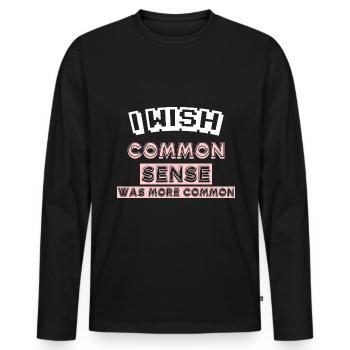 I WISH COMMON SENSE WAS MORE COMMON - Men's Premium Organic Long Sleeve Shirt - black - Front - Nico (187cm)