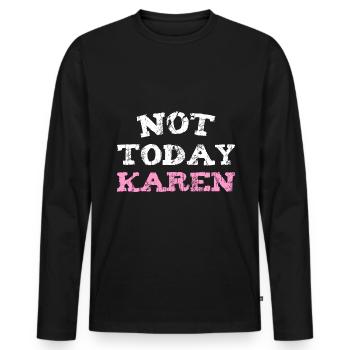 NOT TODAY KAREN - Männer Premium Bio Langarmshirt - Schwarz - Vorne - Nico (187cm)