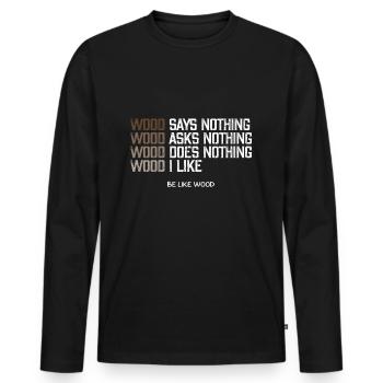 Wood says nothing I like wood be like wood - Men's Premium Organic Long Sleeve Shirt - black - Front - Nico (187cm)