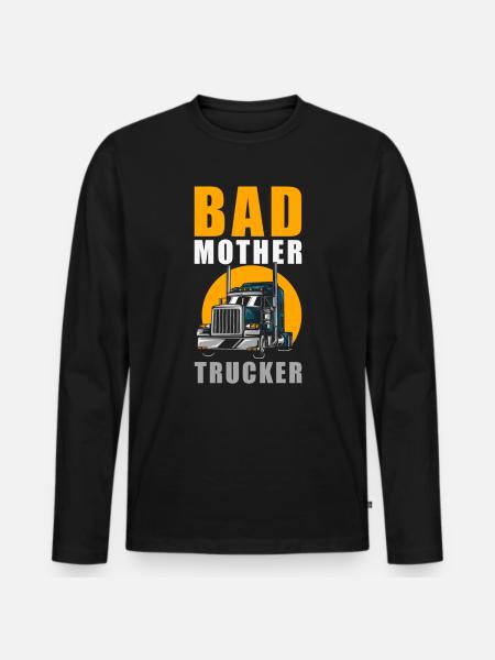 Bad Mother Trucker - Men's Premium Organic Long Sleeve Shirt - black