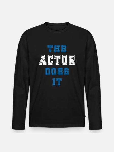 The Actor Does It Actor Gift - Men's Premium Organic Long Sleeve Shirt - black