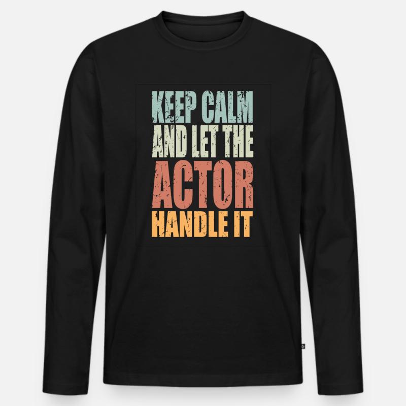 Keep Calm Schauspieler Spruch Schauspieler - Männer Premium Bio Langarmshirt - Schwarz