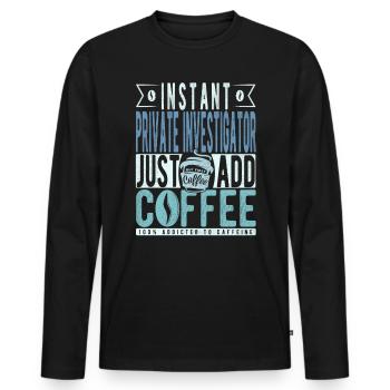 Private Detective Coffee Quote - Men's Premium Organic Long Sleeve Shirt - black - Front - Nico (187cm)